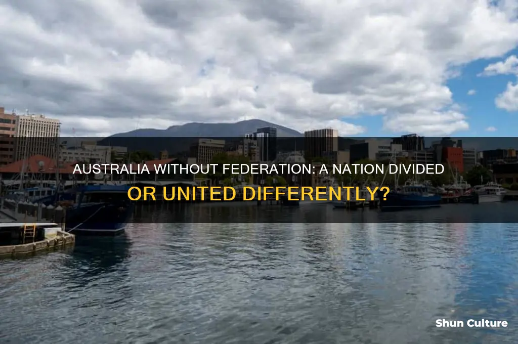 what would australia be like if federation did not occur