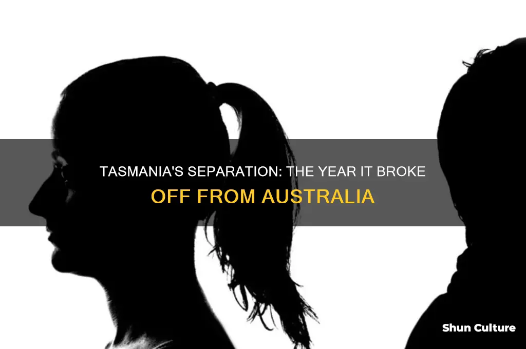 what year did tasmania break off australia