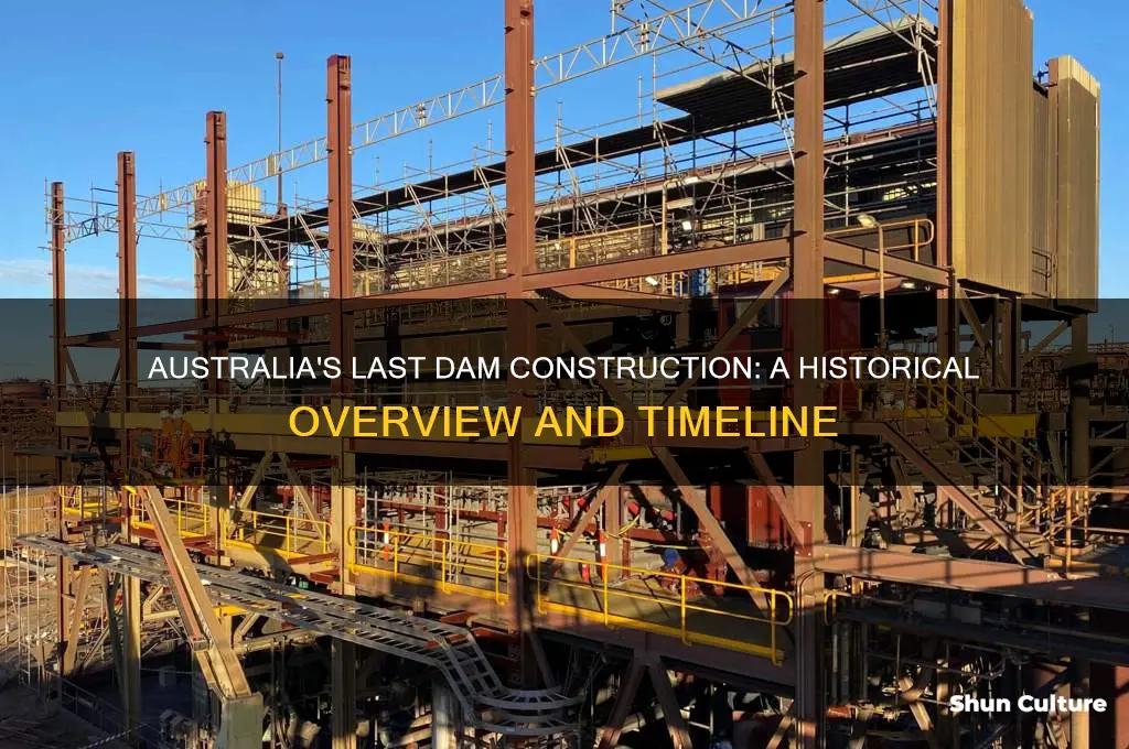 what year was the last dam built in australia
