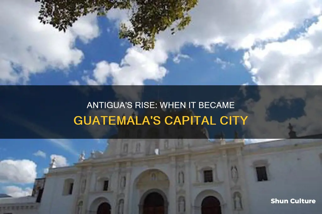 when did antigua became the capital of guatemala