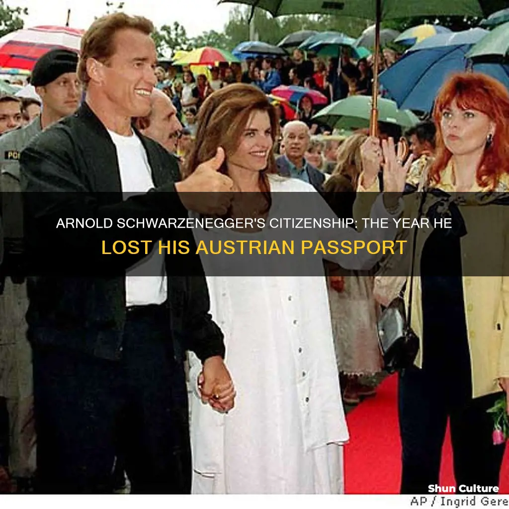 when did arnold schwarzenegger lose austrian citizenship