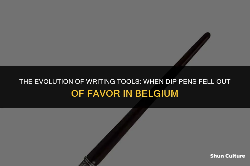 when did dip pens stop being used in belgium