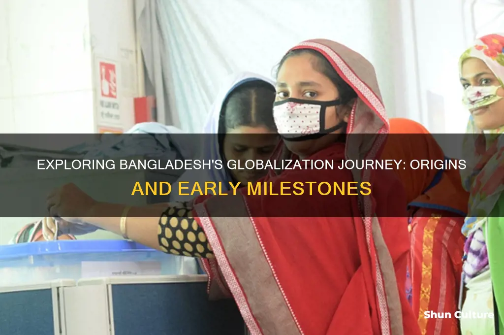 when did globalization begin in bangladesh