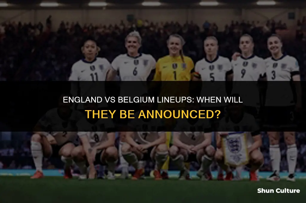 when do the england belgium lineups come out