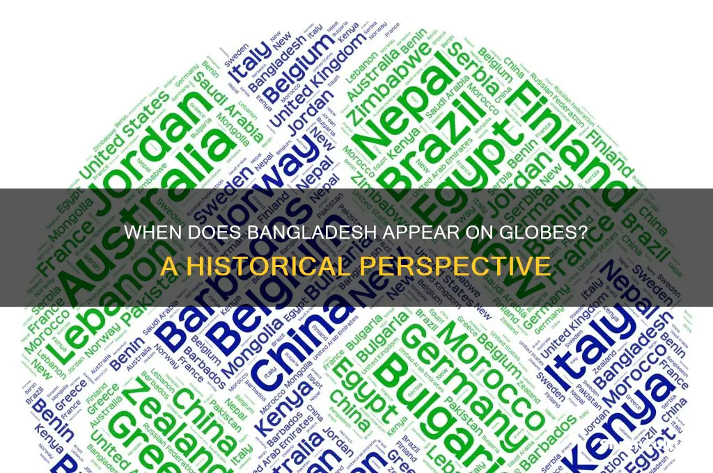 when does bangladesh appear on globes