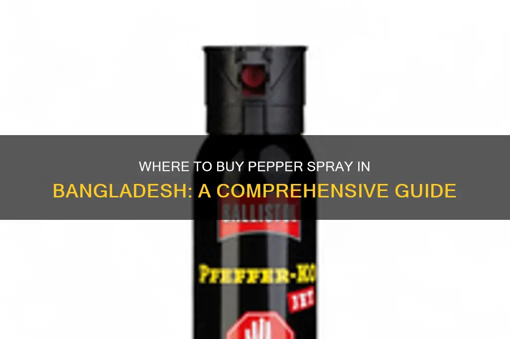 where can I find pepper spray in bangladesh