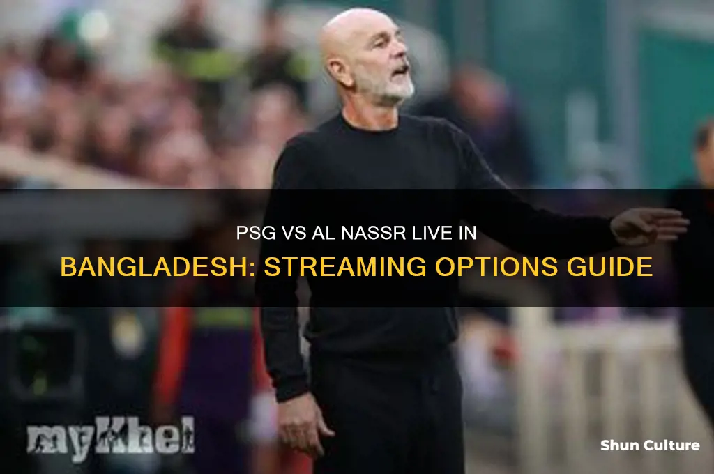 where can I watch psg vs al nassr in bangladesh