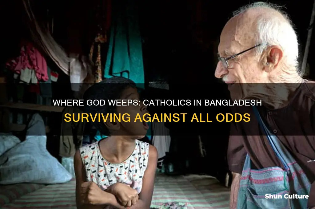 where god weeps catholics in bangladesh surviving