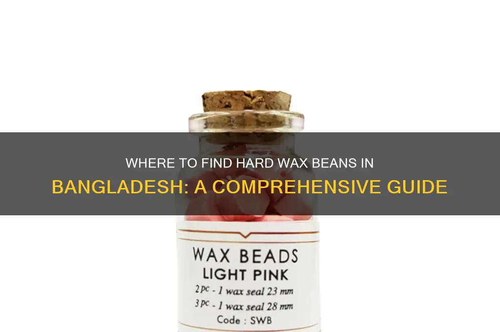 where I get hard wax bean in bangladesh
