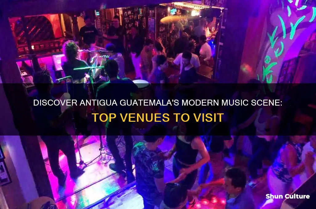 where in antigua guatemala can you hear modern music