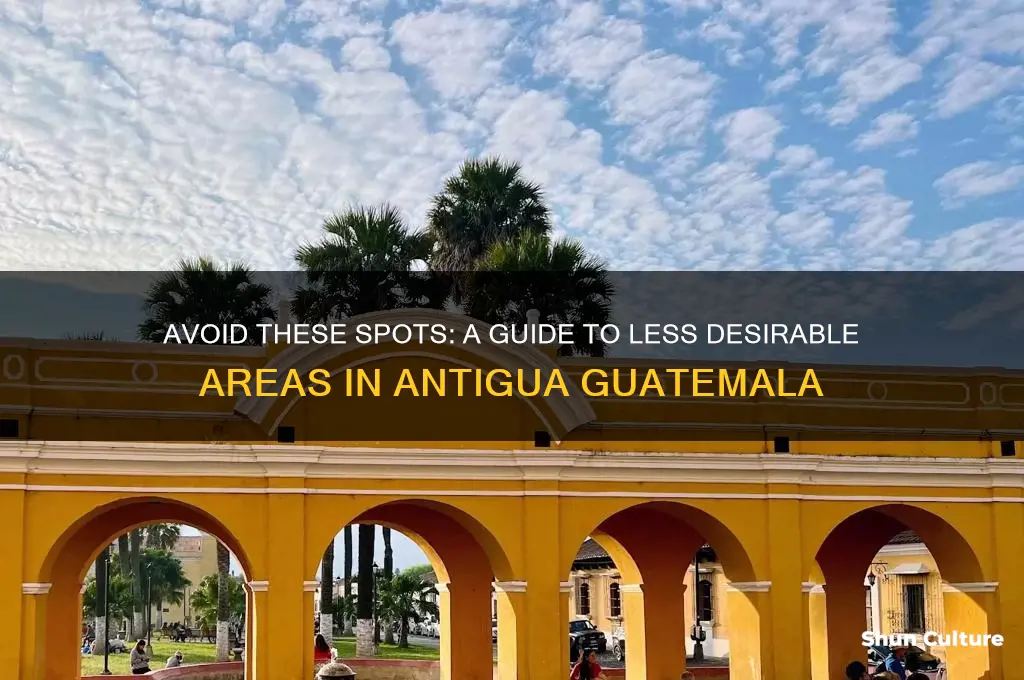 where not to go in antigua guatemala