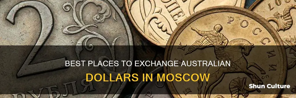 where to change australian dollars in moscow