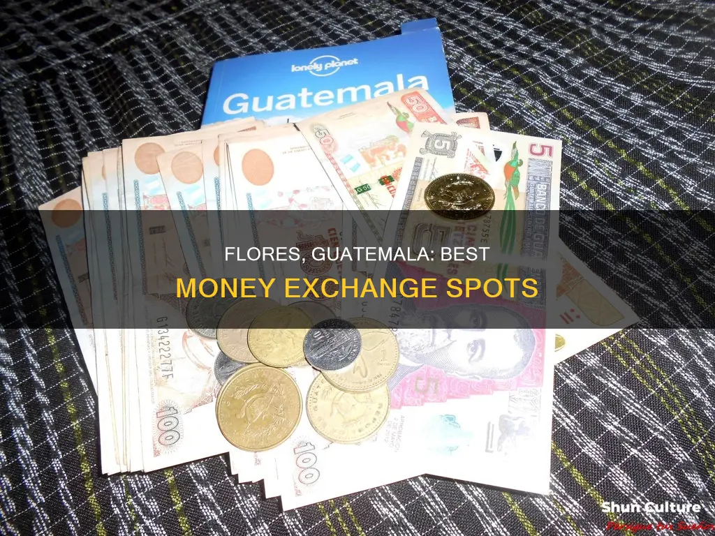 where to change money in flores guatemala coming from belize