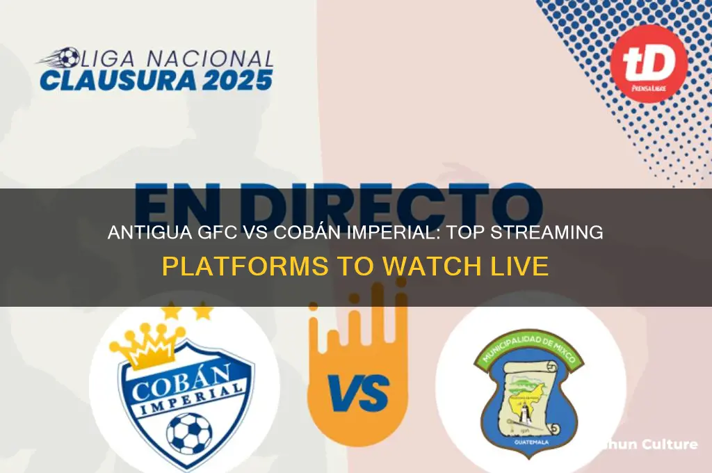 where to watch antigua gfc vs cobán imperial