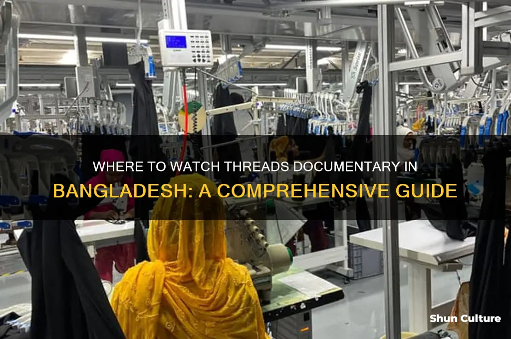 where to watch threads documentary bangladesh