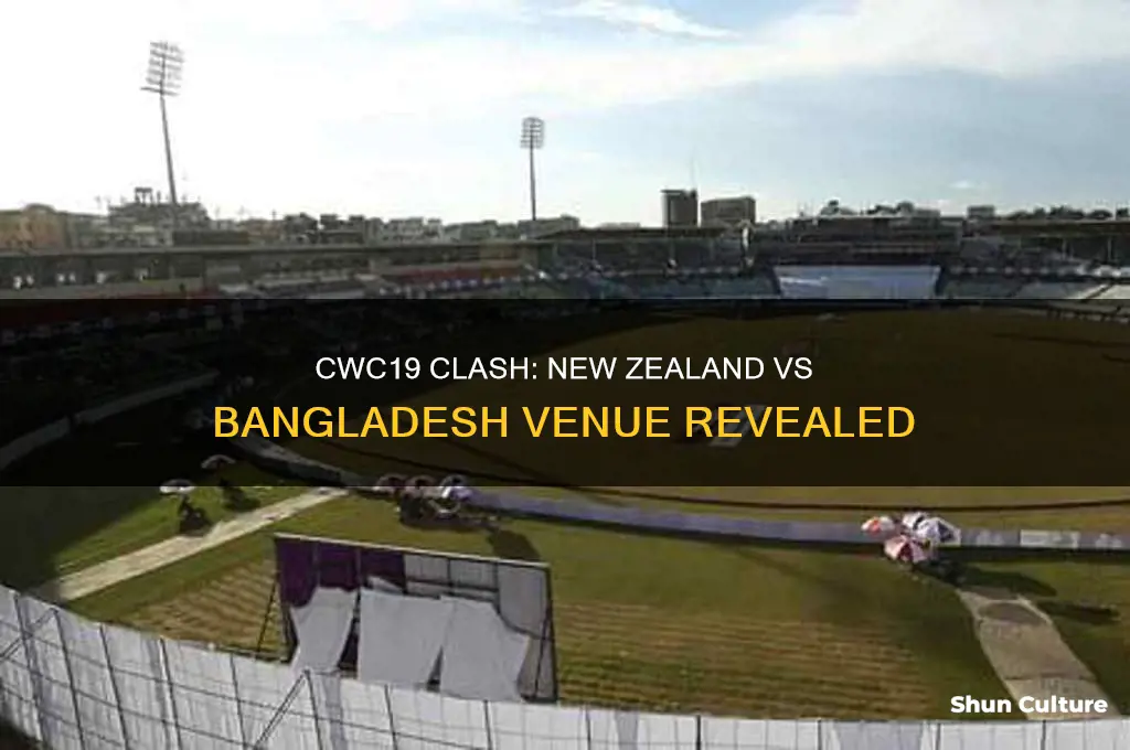 where will new zealand & bangladesh meet at cwc19