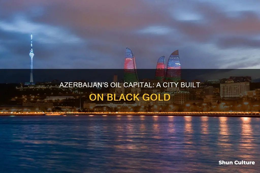 which city in azerbaijan is the leading oil producing center