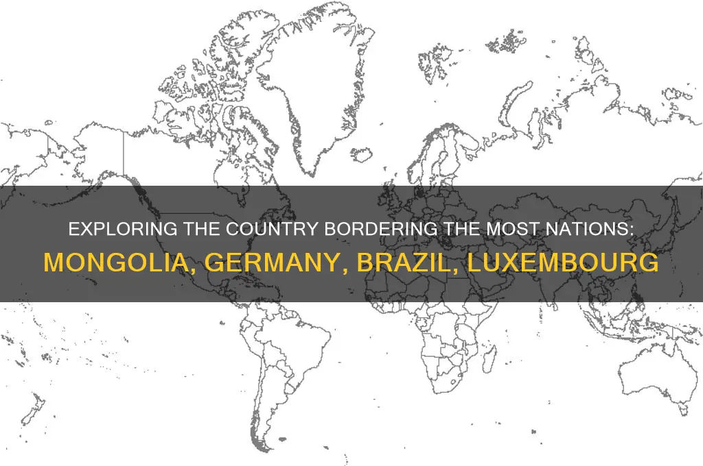 which country borders the most nations mongolia germany brazil luxembourg