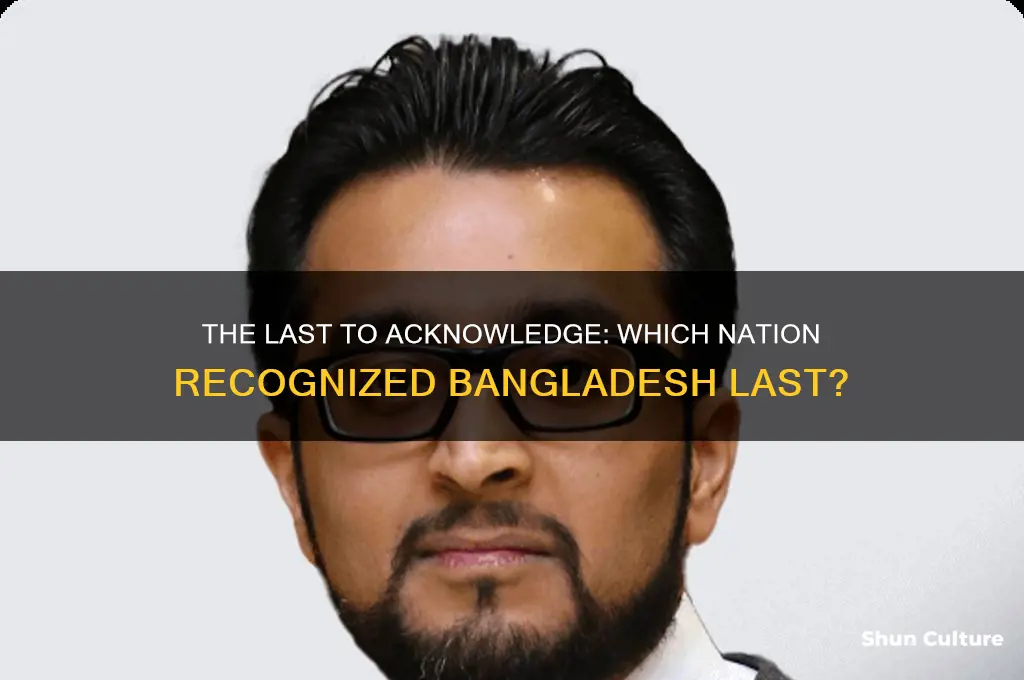 which country recognized bangladesh last