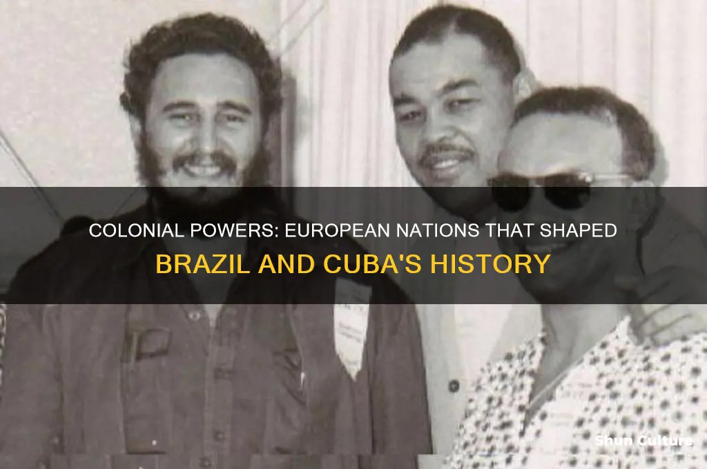 which european countries established colonies in brazil and cuba