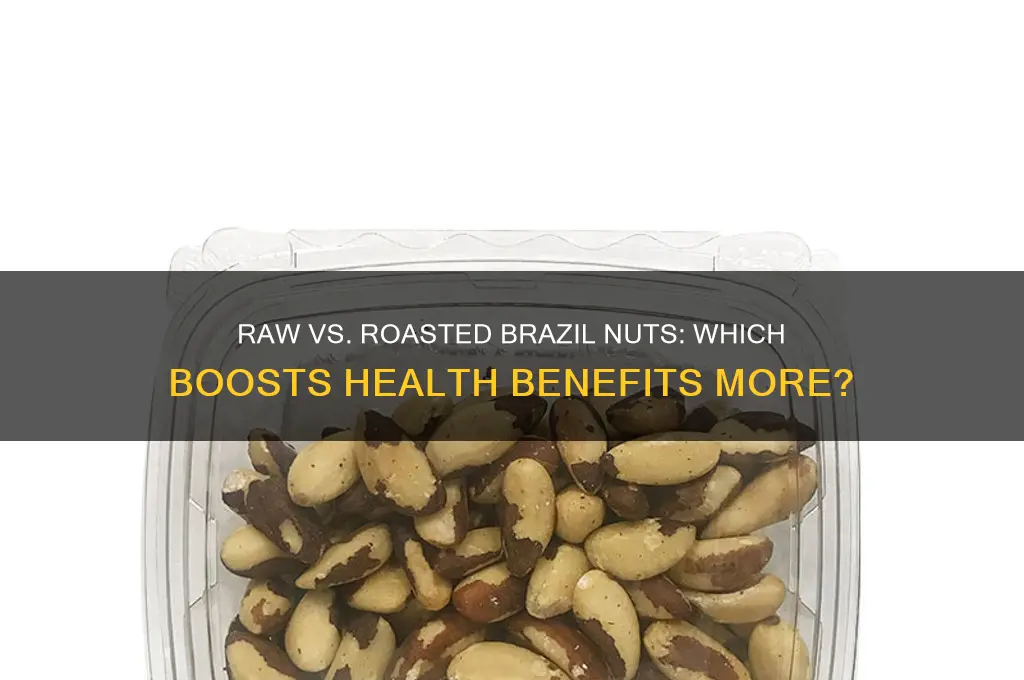 which is beterr for you raw or roasted brazil nuts
