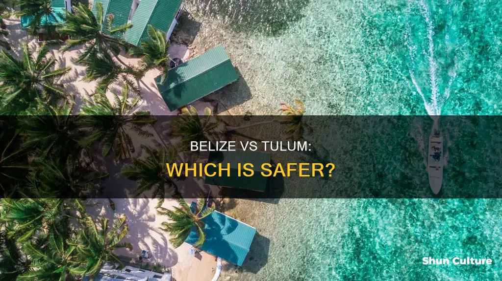 which is safer belize or tulum