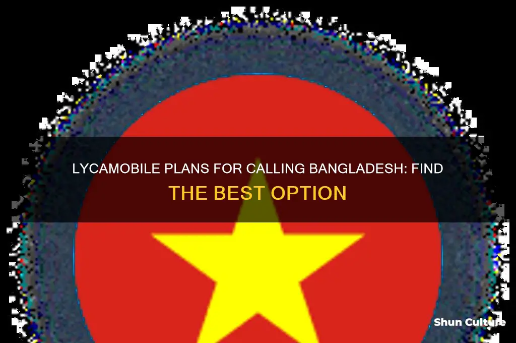 which plan with lycamobile can you call bangladesh with