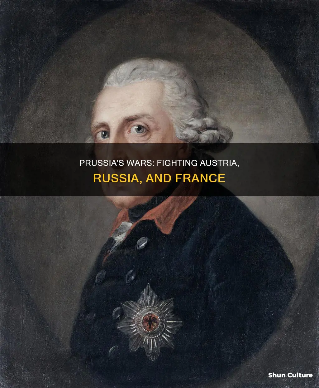 which prussian ruler fought wars against austria russian and france
