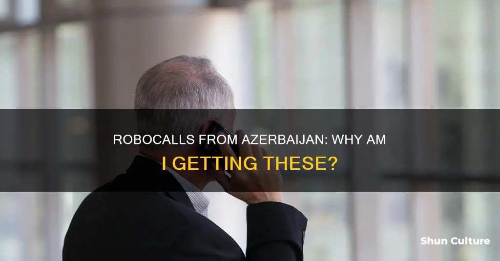 why am I getting robocalls from azerbaijan