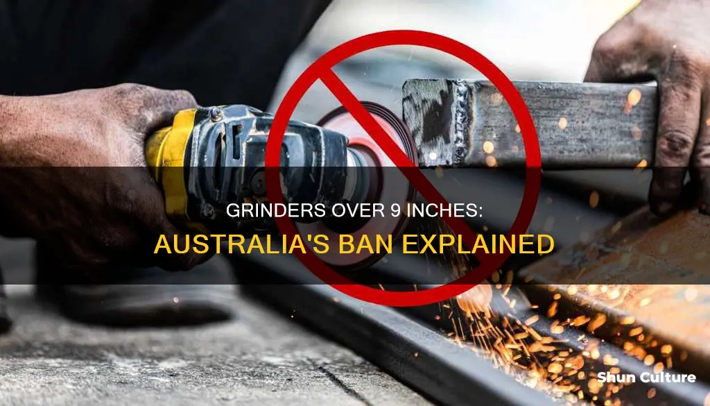 why are 9 inch grinders banned in australia