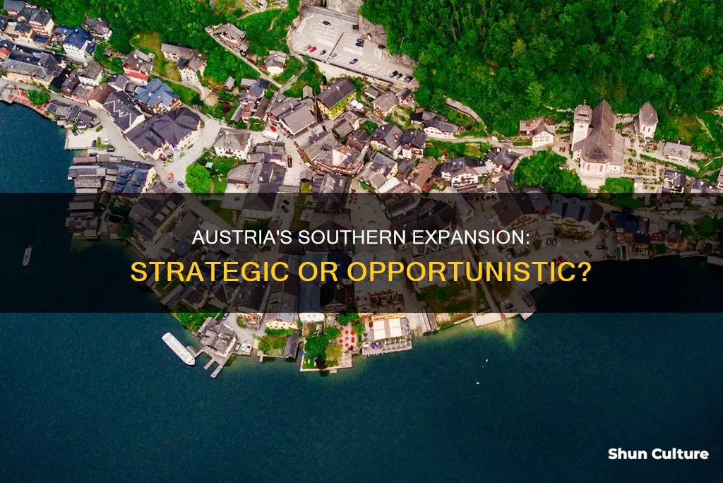why austria expand to south