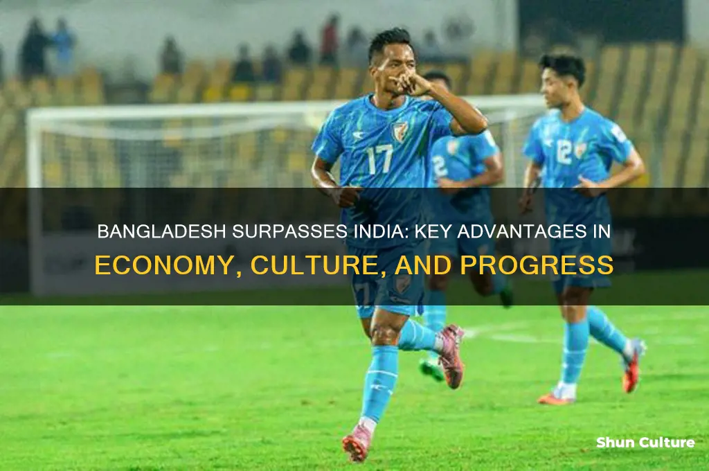 why bangladesh is better than india