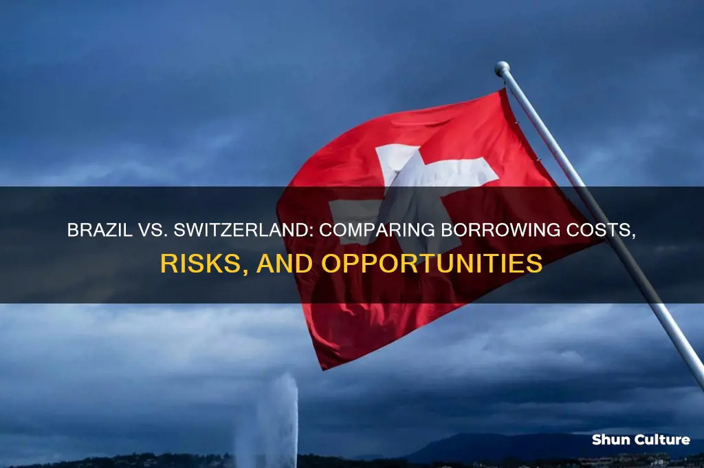 why borrow in brazil vs switzerland