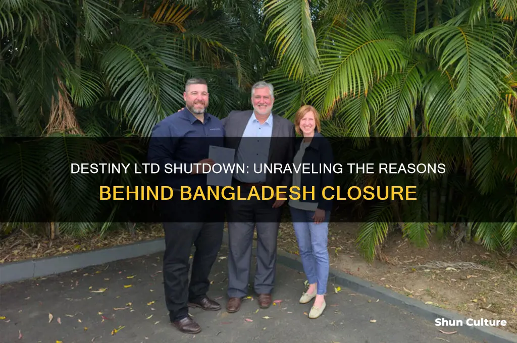 why destiny ltd was closed bangladesh