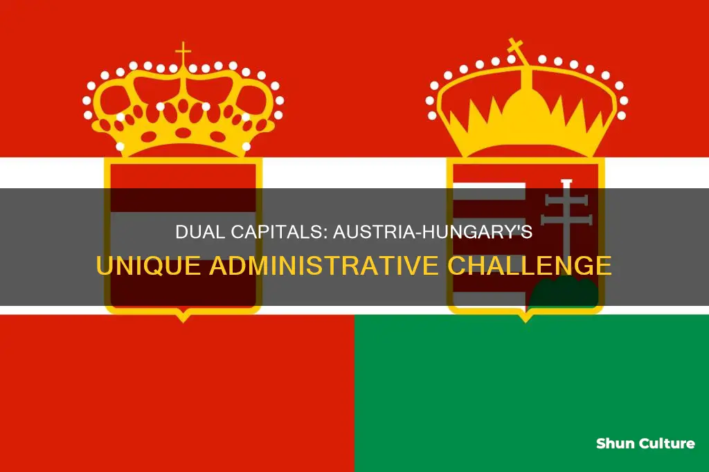 why did austria-hungary have two capitals