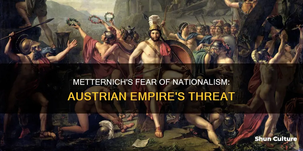 why did metternich think nationalism threatened the austrian empire