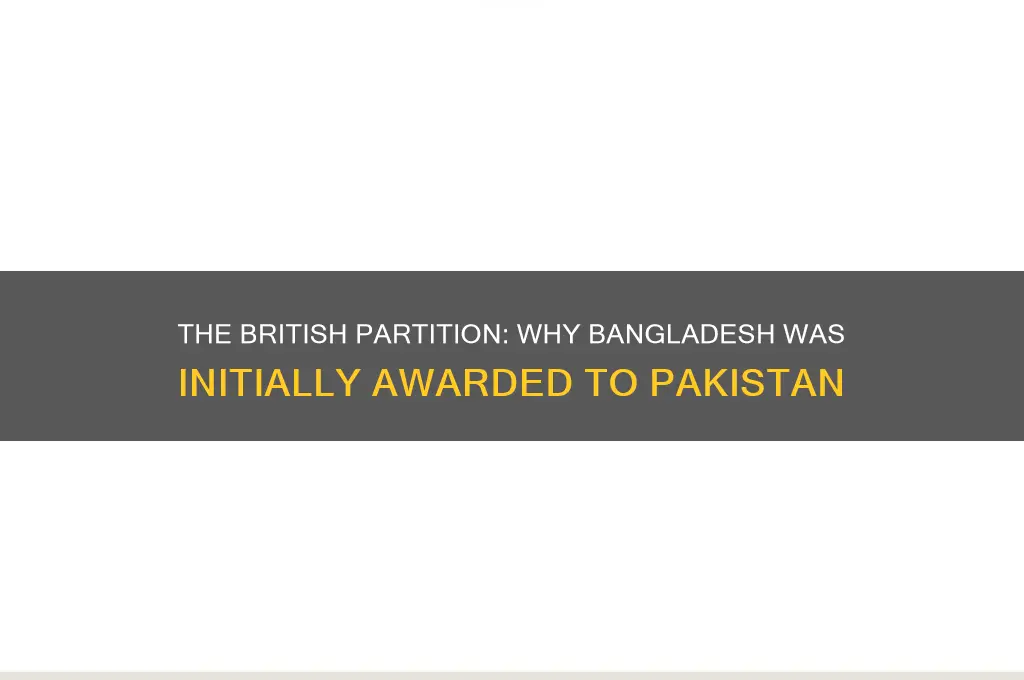 why did the british give bangladesh to pakistan
