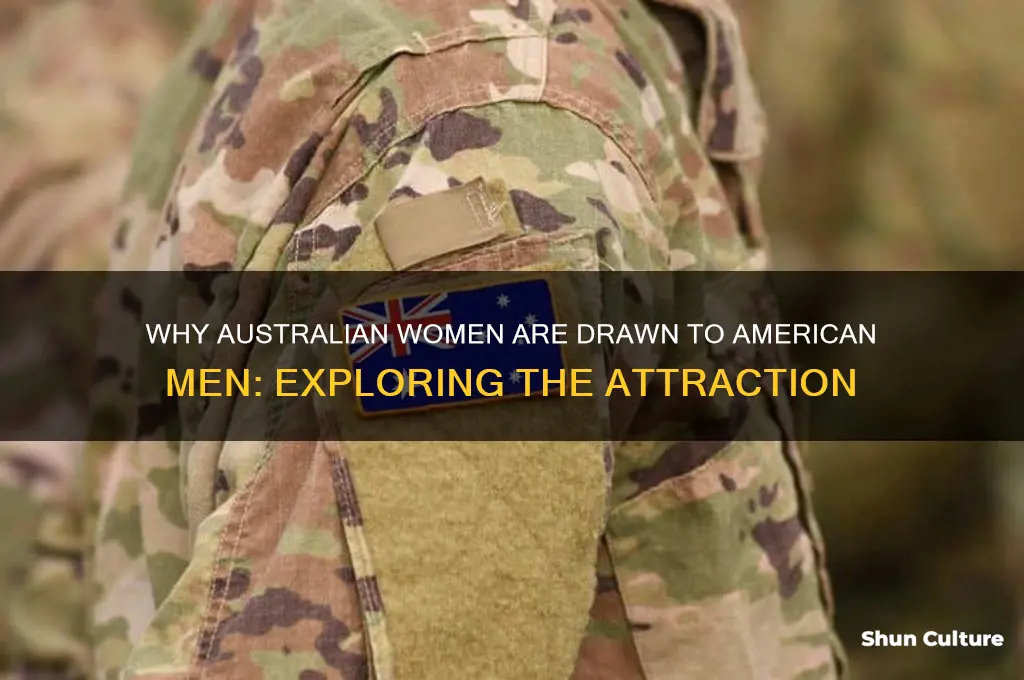 why do australian women like american men