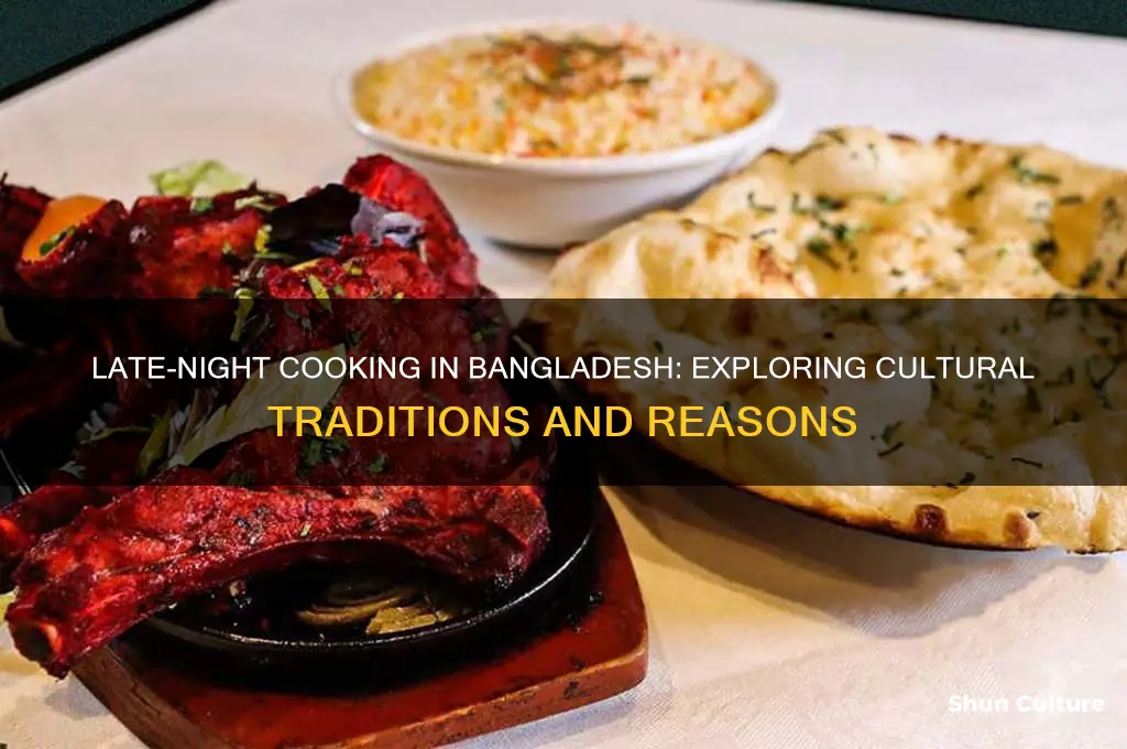why do people from bangladesh like to cook so late