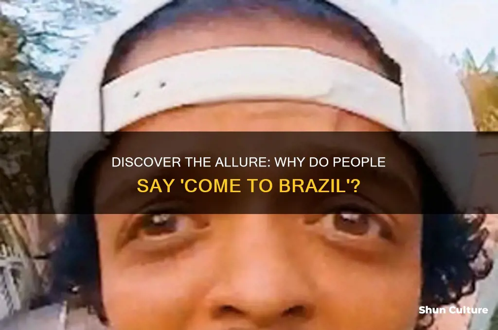 why do people say come to brazil