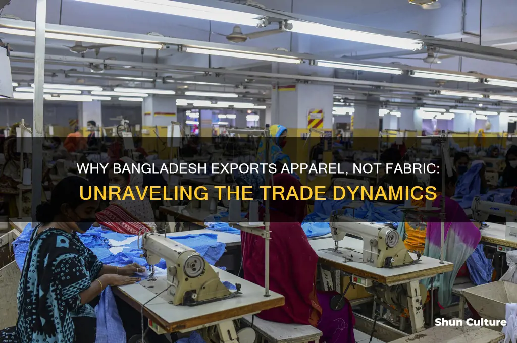 why does bangladesh export apparel and not fabric
