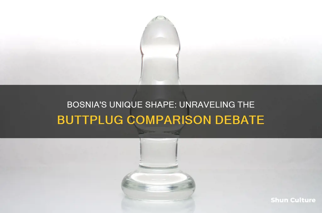 why does bosnia look like a buttplug