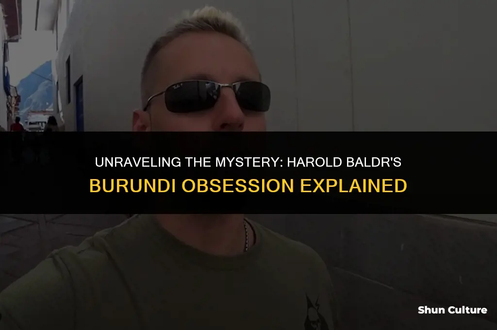 why does harold baldr always say burundi
