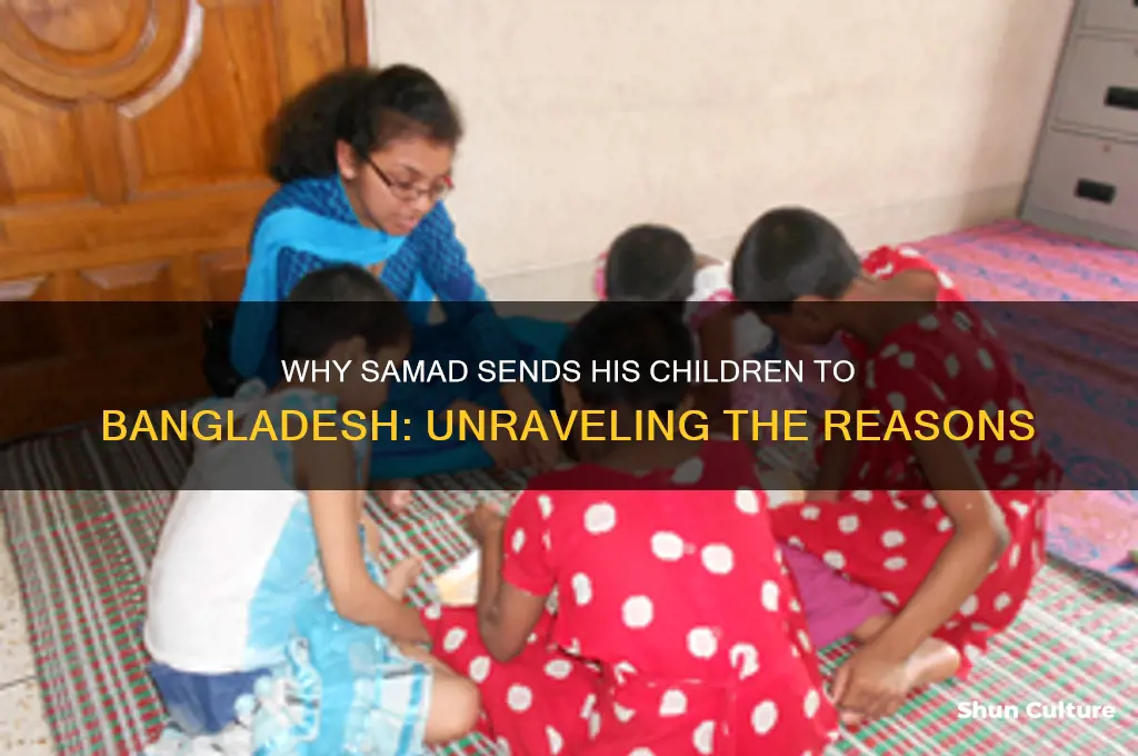 why does samad send his children to bangladesh