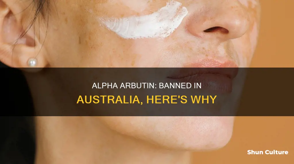 why is alpha arbutin banned in australia