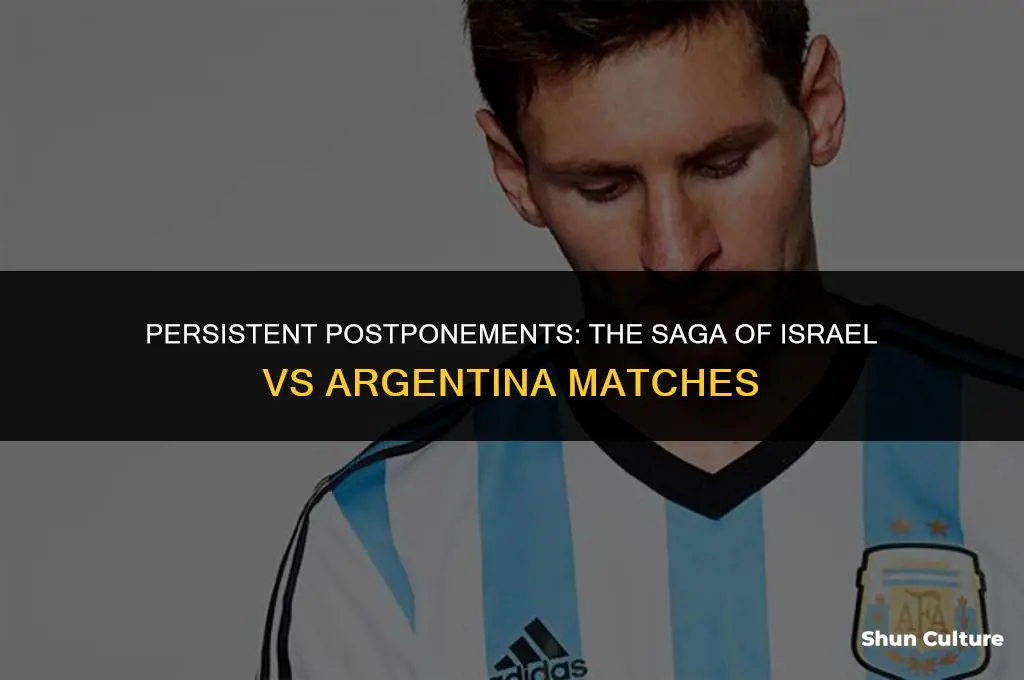 why is israel vs argentina keep beinh cancelled