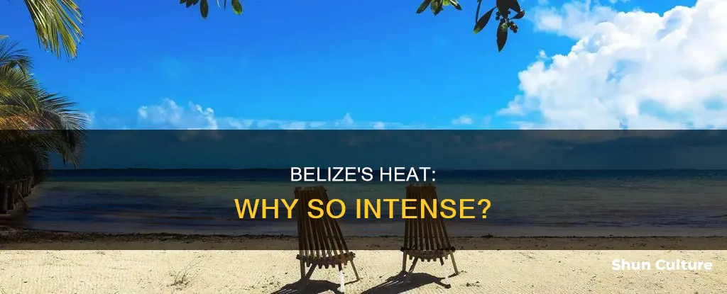 why is it so hot in belize