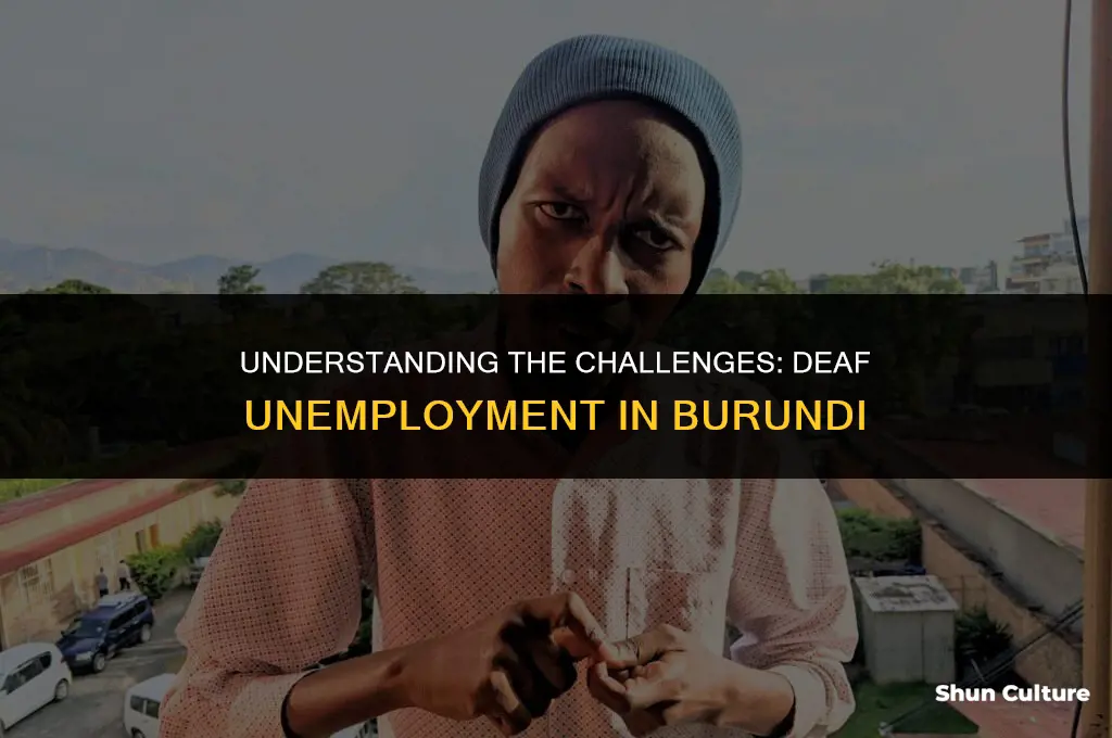 why is the deaf unemployment rate so high in burundi