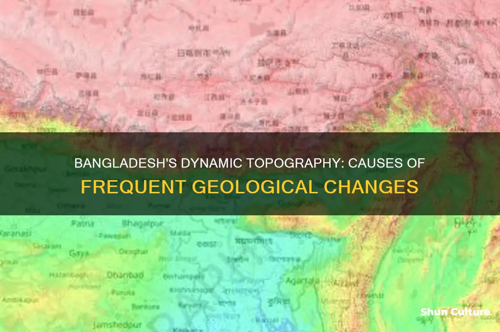 why is the topography of bangladesh subject to frequent change
