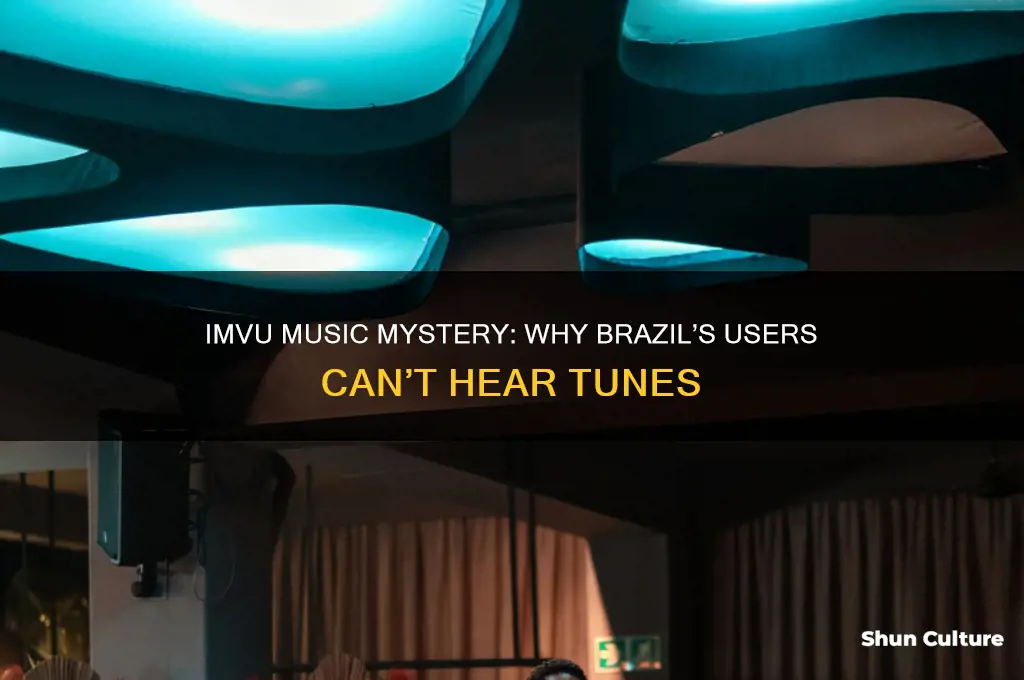 why people in brazil cant hear music in imvu